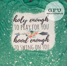 Load image into Gallery viewer, Holy Enough to Pray for you Hood Enough to Swing on You acid wash