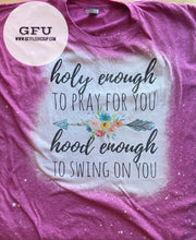 Load image into Gallery viewer, Holy Enough to Pray for you Hood Enough to Swing on You acid wash