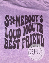 Load image into Gallery viewer, Somebody’s Loud Mouth Best Friend