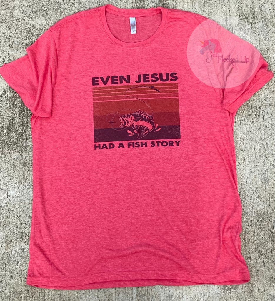 Even Jesus had a fish story Shirt
