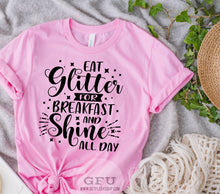 Load image into Gallery viewer, Eat Glitter for Breakfast and Shine All Day shirt
