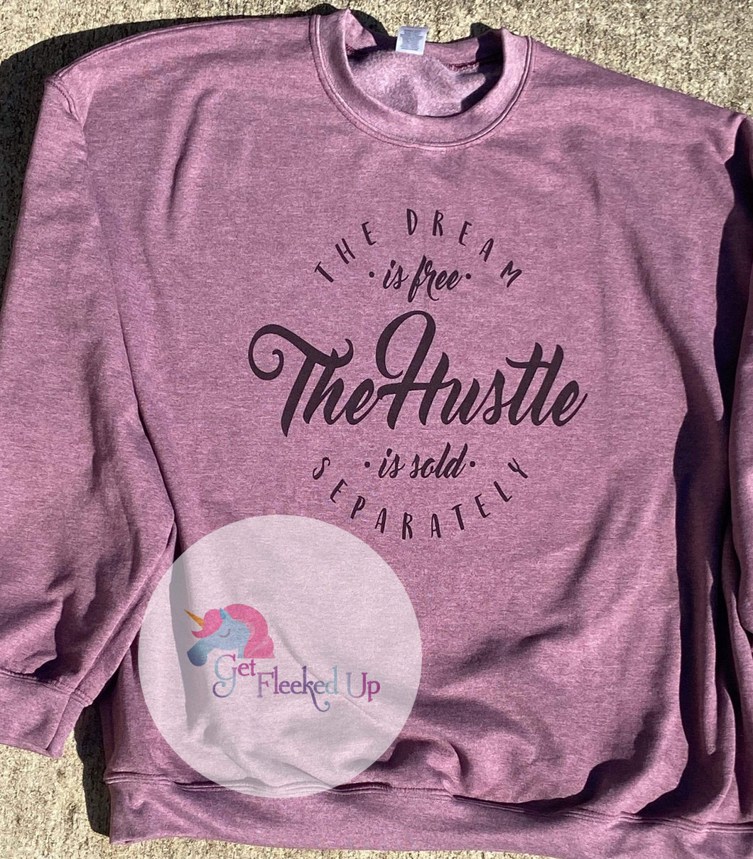 The dream is free the hustle is sold separately sweatshirt - Get Fleeked Up